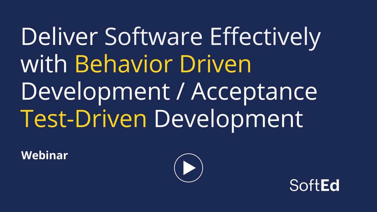 Deliver Software Effectively with Behavior Driven Development / Acceptance Test-Driven Development Webinar