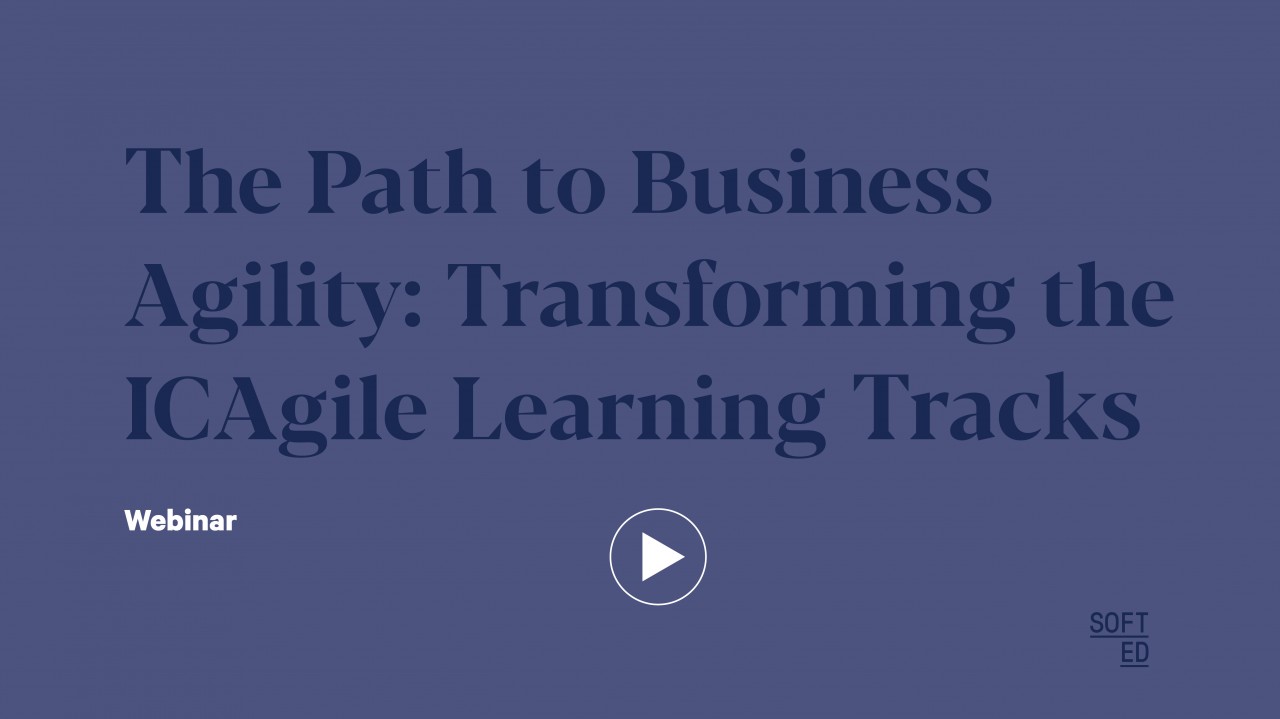 The Path to Business Agility: How the ICAgile Learning Tracks Have Been Transformed