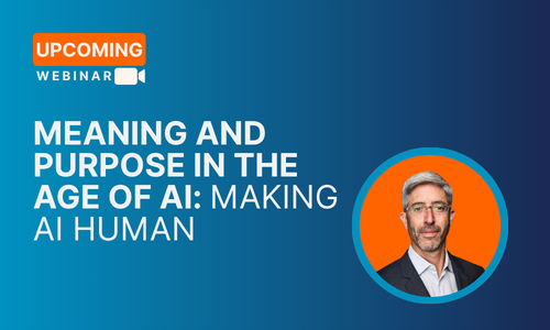 Aug4th_Meaning and Purpose in the Age of AI-Making AI Human_Pre-Webinar